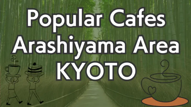 8 Best Cafes in Arashiyama, KYOTO